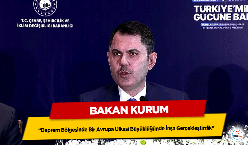 Bakan Kurum: “Deprem Bölgesinde Bir Avrupa Ülkesi Büyüklüğünde İnşa Gerçekleştirdik”