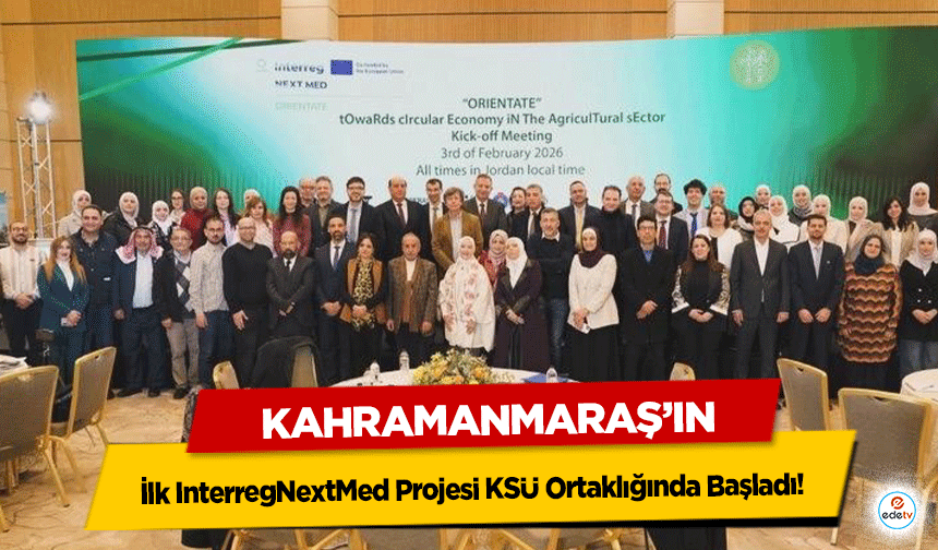 Kahramanmaraş’ın İlk InterregNextMed Projesi KSÜ Ortaklığında Başladı!