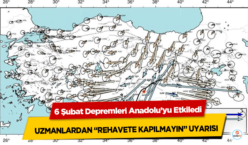 6 Şubat Depremleri Anadolu’yu Etkiledi: Uzmanlardan “Rehavete Kapılmayın” Uyarısı