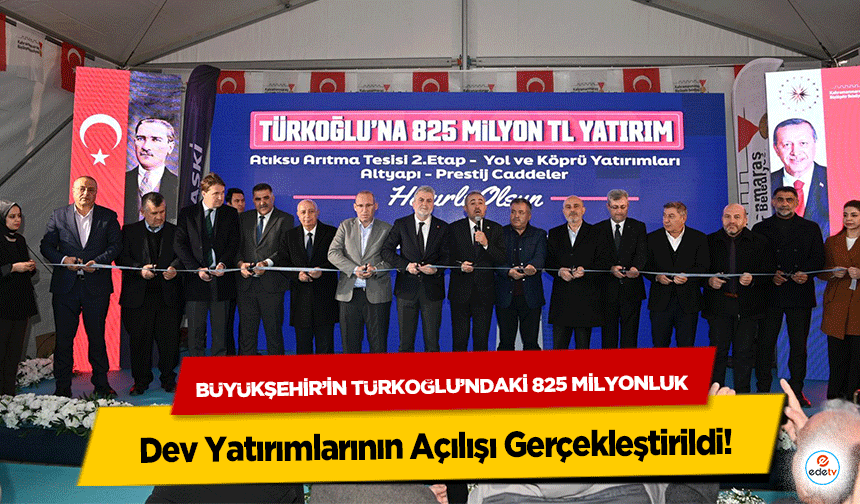 Büyükşehir’in Türkoğlu’ndaki 825 Milyonluk Dev Yatırımlarının Açılışı Gerçekleştirildi!