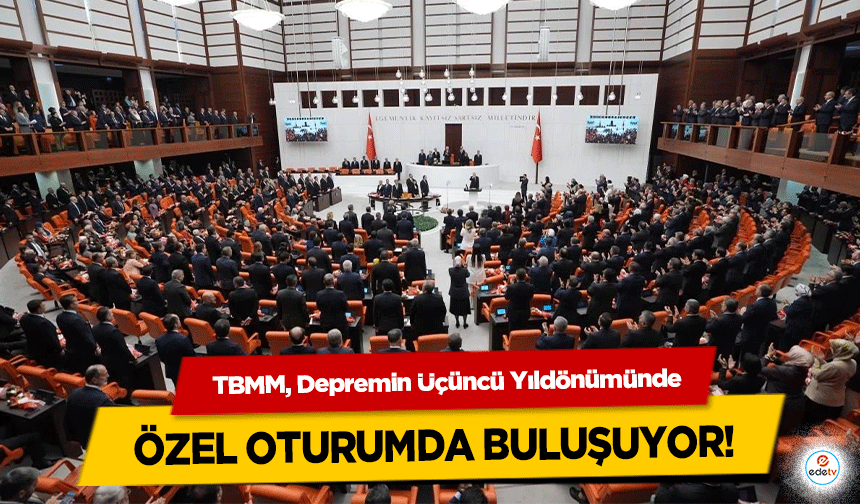 TBMM, Depremin Üçüncü Yıldönümünde Özel Oturumda Buluşuyor!