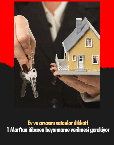 Ev ve arsasını satanlar dikkat! 1 Mart'tan itibaren beyanname verilmesi gerekiyor