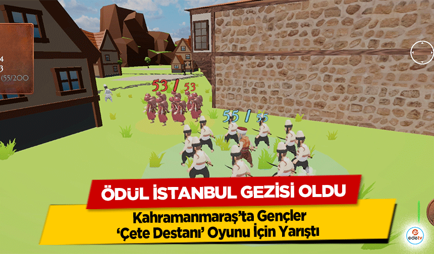 Kahramanmaraş’ta Gençler ‘Çete Destanı’ Oyunu İçin Yarıştı, Ödül İstanbul Gezisi Oldu