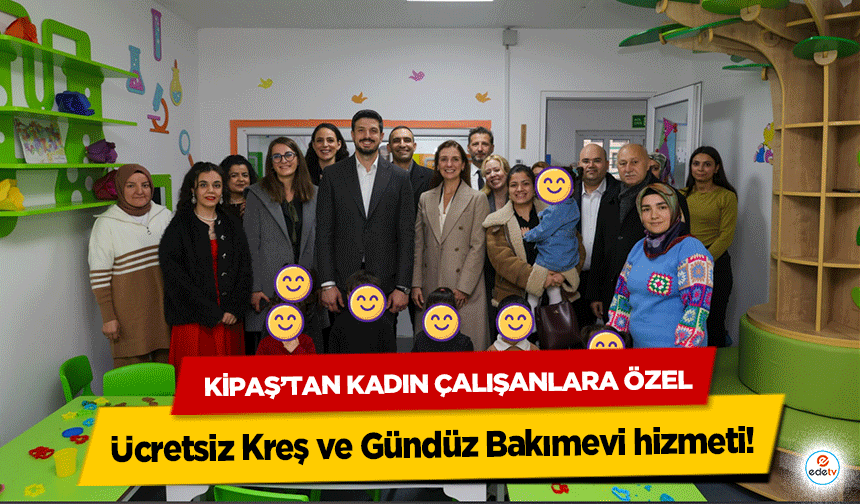 KİPAŞ’tan kadın çalışanlara özel Ücretsiz Kreş ve Gündüz Bakımevi hizmeti!