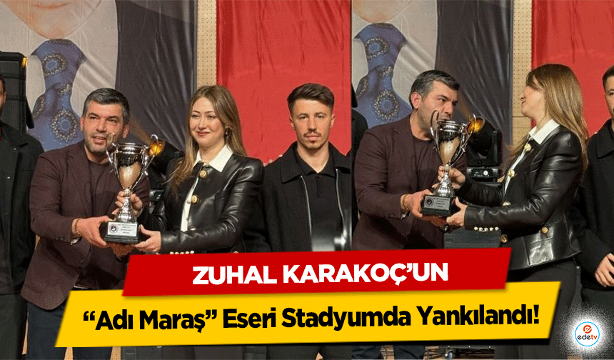 Zuhal Karakoç’un “Adı Maraş” Eseri Stadyumda Yankılandı!