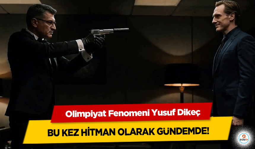 Olimpiyat Fenomeni Yusuf Dikeç Bu Kez Hitman Olarak Gündemde!