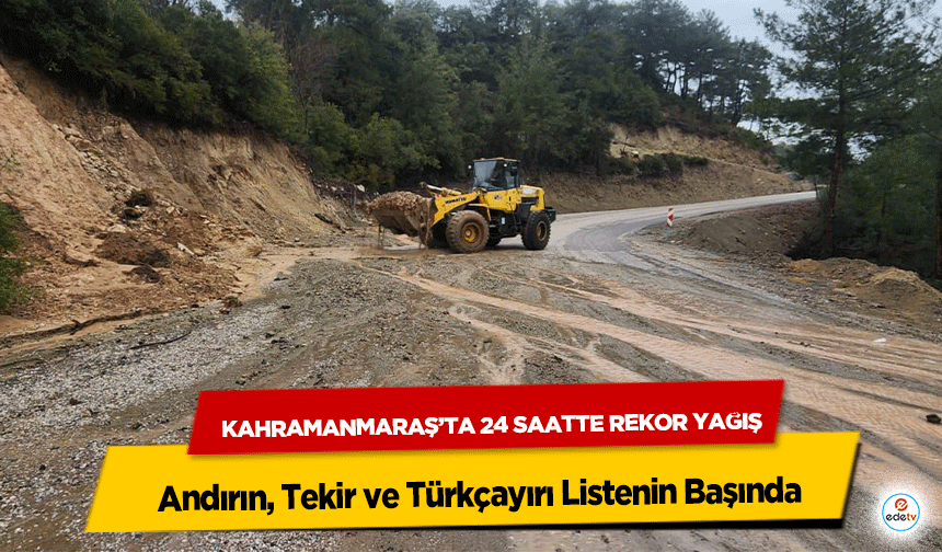 Kahramanmaraş’ta 24 Saatte Rekor Yağış: Andırın, Tekir ve Türkçayırı Listenin Başında