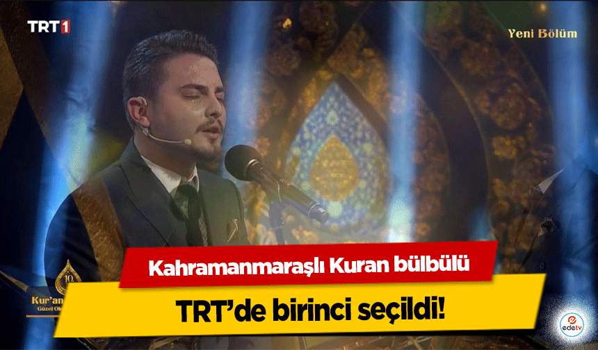 Kahramanmaraşlı Kuran bülbülü TRT’de birinci seçildi!