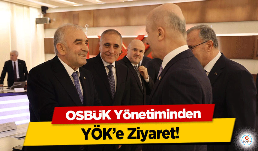 OSBÜK Yönetiminden YÖK’e Ziyaret!