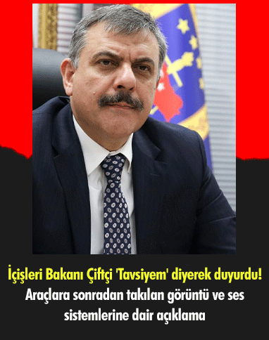 İçişleri Bakanı Çiftçi 'Tavsiyem' diyerek duyurdu! Araçlara sonradan takılan görüntü ve ses sistemlerine dair açıklama