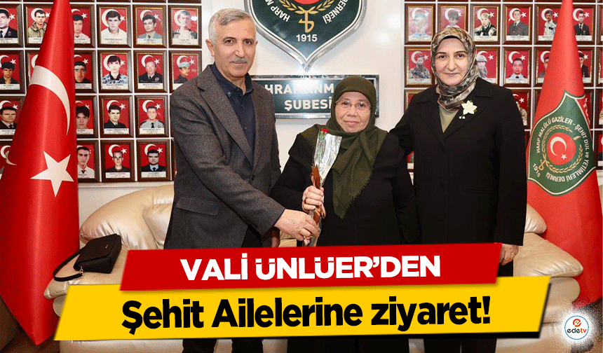 Vali Ünlüer’den Şehit Ailelerine ziyaret!