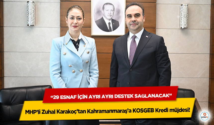 MHP’li Zuhal Karakoç’tan Kahramanmaraş’a KOSGEB Kredi müjdesi! “29 esnaf için ayrı ayrı destek sağlanacak”