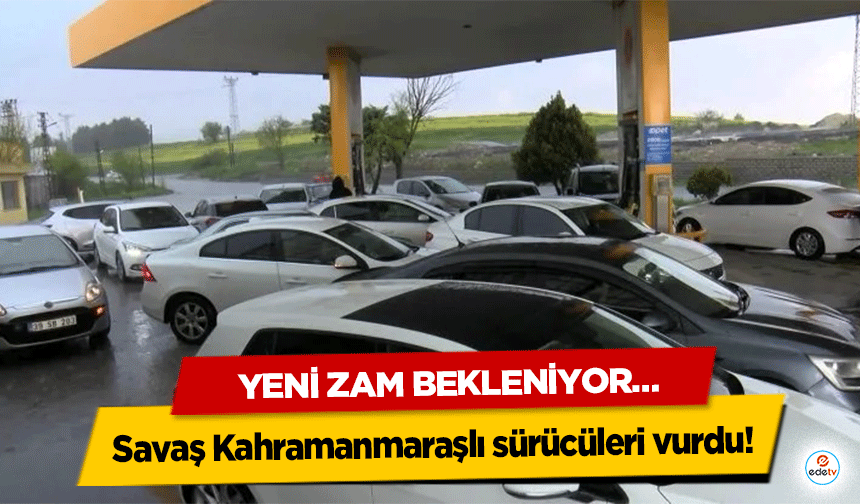 Savaş Kahramanmaraşlı sürücüleri vurdu! Yeni Zam Bekleniyor…