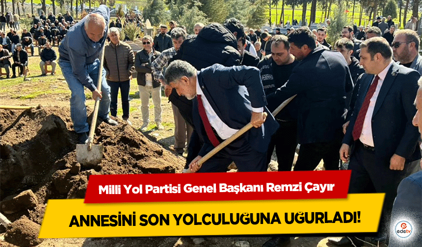 Milli Yol Partisi Genel Başkanı Remzi Çayır Annesini Son Yolculuğuna Uğurladı!