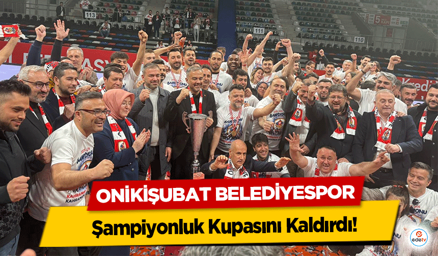 Onikişubat Belediyespor Şampiyonluk Kupasını Kaldırdı!
