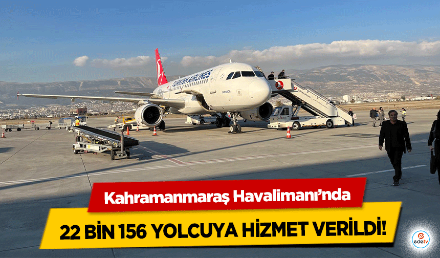 Kahramanmaraş Havalimanı’nda 22 Bin 156 Yolcuya Hizmet Verildi!