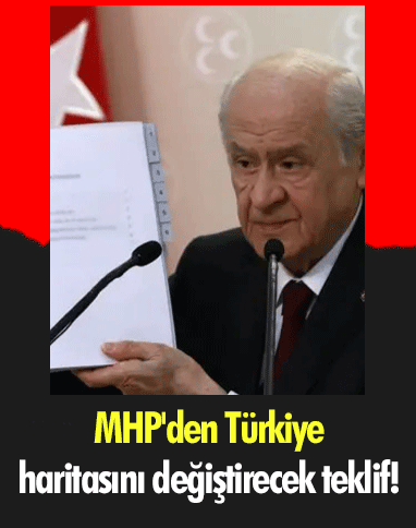 MHP'den Türkiye haritasını değiştirecek teklif!