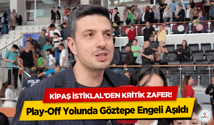 Kipaş İstiklal’den kritik zafer! Play-Off Yolunda Göztepe Engeli Aşıldı