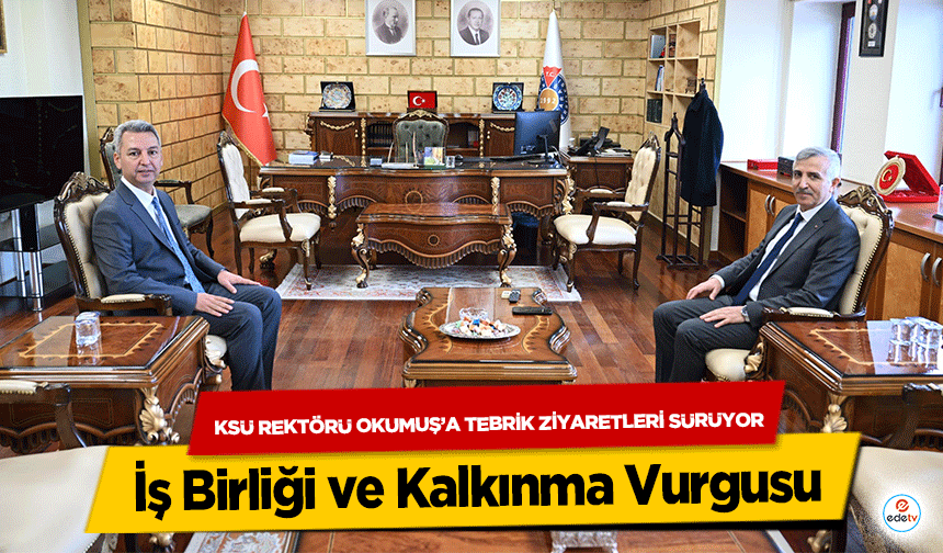 KSÜ Rektörü Okumuş’a Tebrik Ziyaretleri Sürüyor: İş Birliği ve Kalkınma Vurgusu