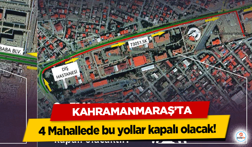 Kahramanmaraş’ta 4 Mahallede bu yollar kapalı olacak!