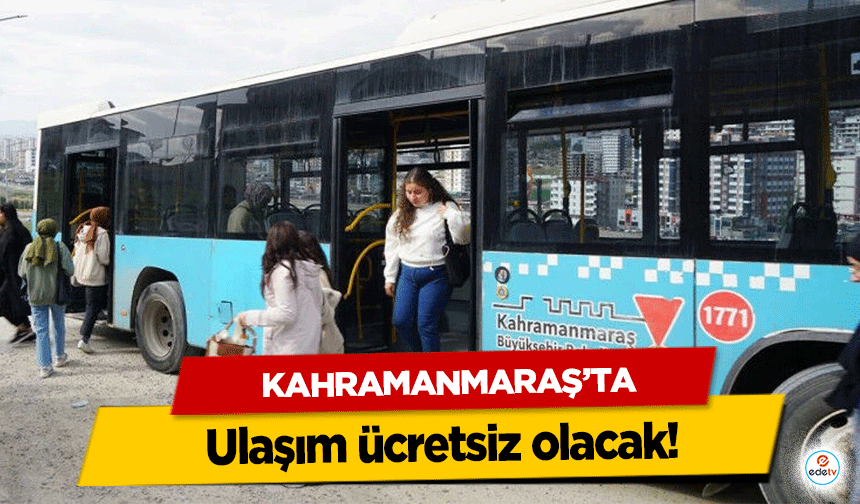 Kahramanmaraş’ta ulaşım ücretsiz olacak!