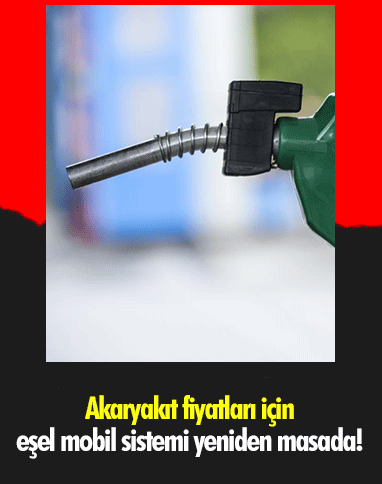 Akaryakıt fiyatları için eşel mobil sistemi yeniden masada!