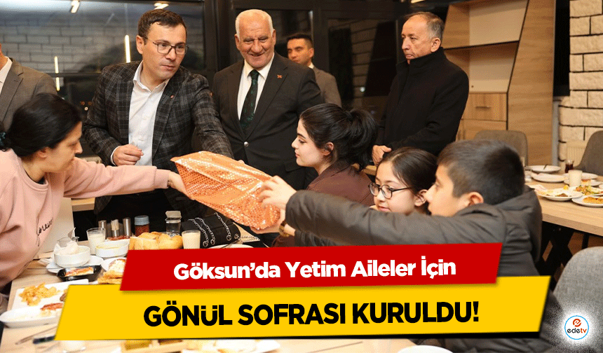 Göksun’da Yetim Aileler İçin gönül sofrası kuruldu!