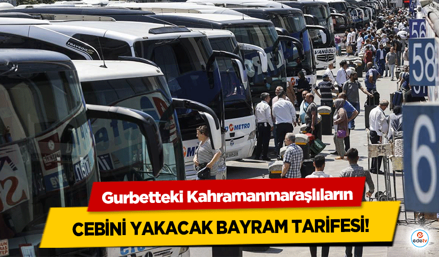 Gurbetteki Kahramanmaraşlıların Cebini Yakacak Bayram Tarifesi!