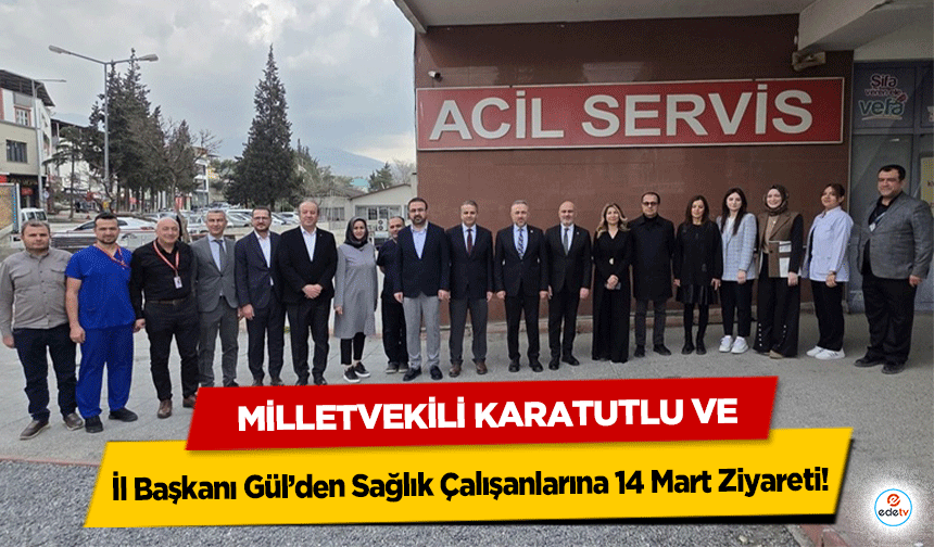 Milletvekili Karatutlu ve İl Başkanı Gül’den Sağlık Çalışanlarına 14 Mart Ziyareti!