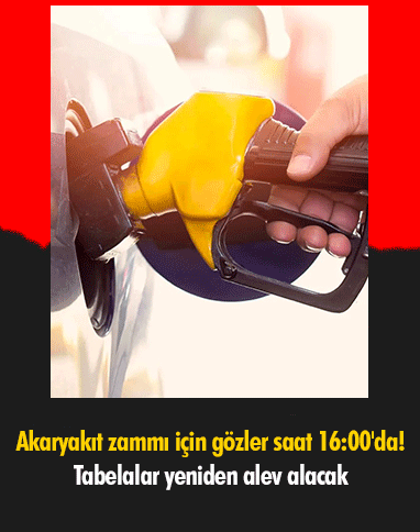 Akaryakıt zammı için gözler saat 16:00'da! Tabelalar yeniden alev alacak