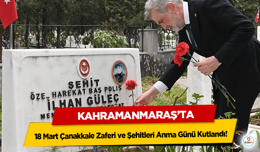 Kahramanmaraş’ta 18 Mart Çanakkale Zaferi ve Şehitleri Anma Günü Kutlandı!
