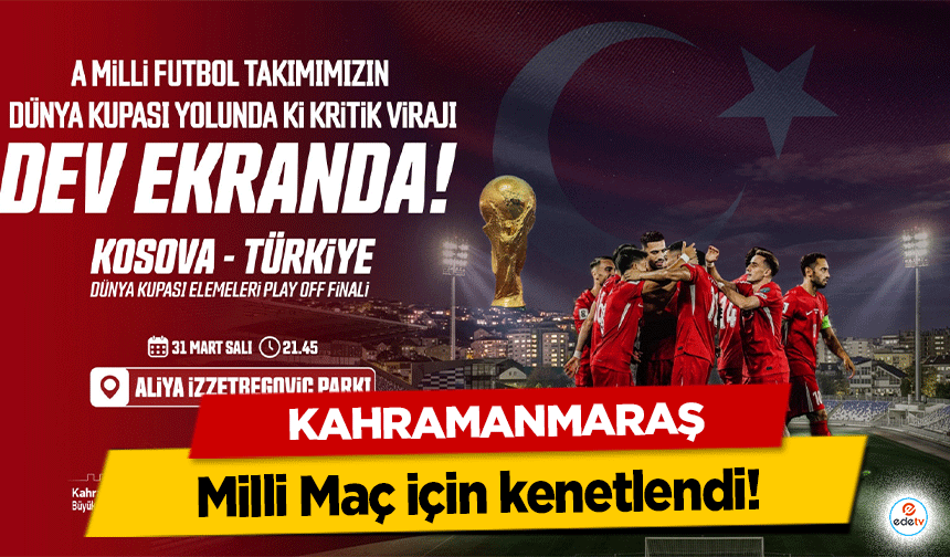 Kahramanmaraş Milli Maç için kenetlendi!