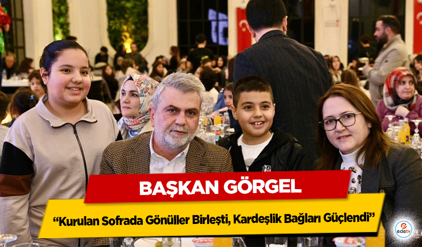 Başkan Görgel: “Kurulan Sofrada Gönüller Birleşti, Kardeşlik Bağları Güçlendi”