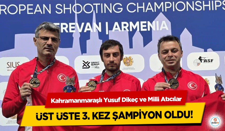 Kahramanmaraşlı Yusuf Dikeç ve Milli Atıcılar üst üste 3. kez şampiyon oldu!