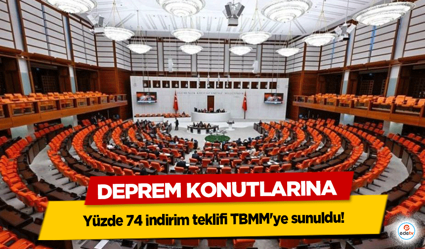 Deprem Konutlarına yüzde 74 indirim teklifi TBMM'ye sunuldu!