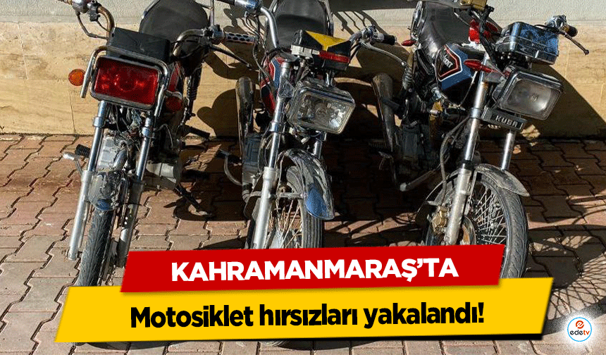 Kahramanmaraş’ta motosiklet hırsızları yakalandı!
