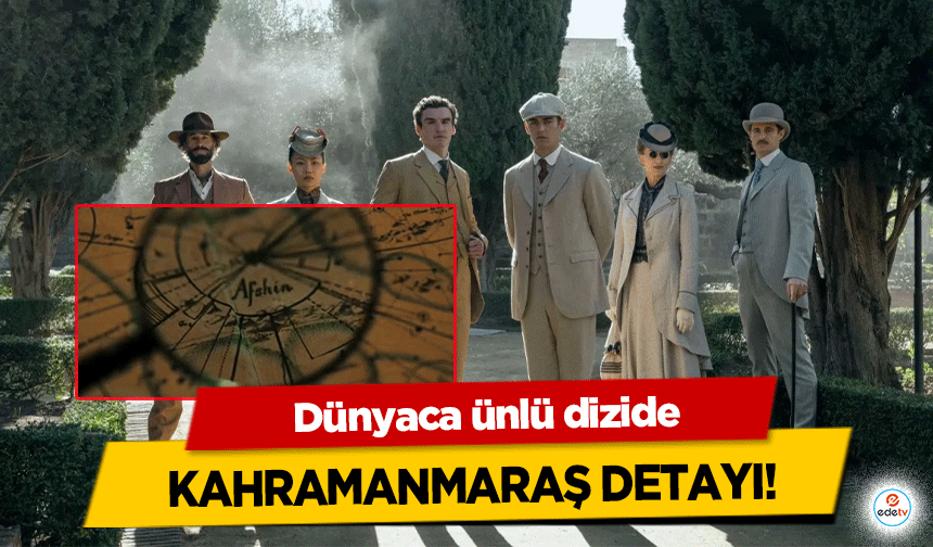 Dünyaca ünlü dizide Kahramanmaraş Detayı!