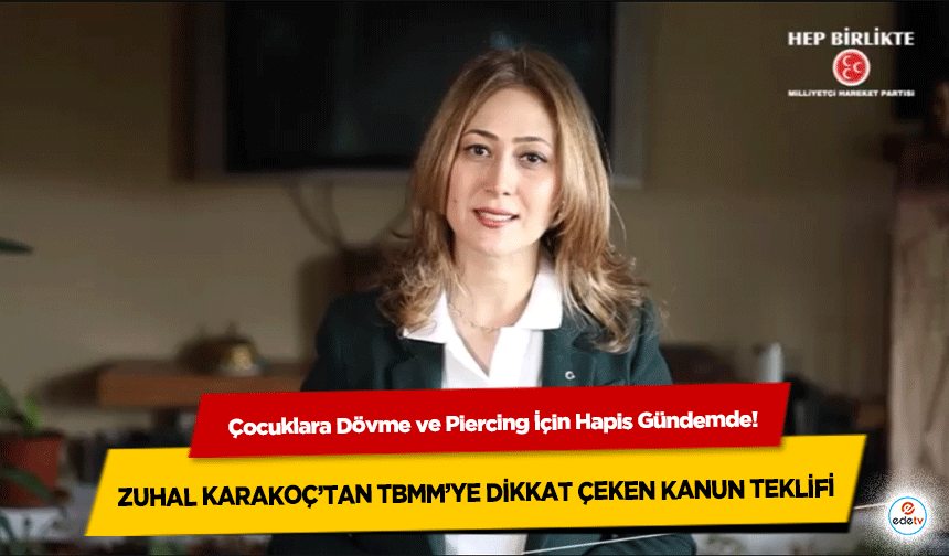 Çocuklara Dövme ve Piercing İçin Hapis Gündemde! Zuhal Karakoç’tan Tbmm’ye Dikkat Çeken Kanun Teklifi