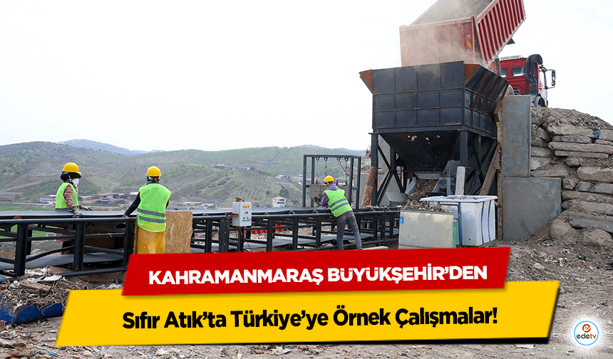 Kahramanmaraş Büyükşehir’den Sıfır Atık’ta Türkiye’ye Örnek Çalışmalar!