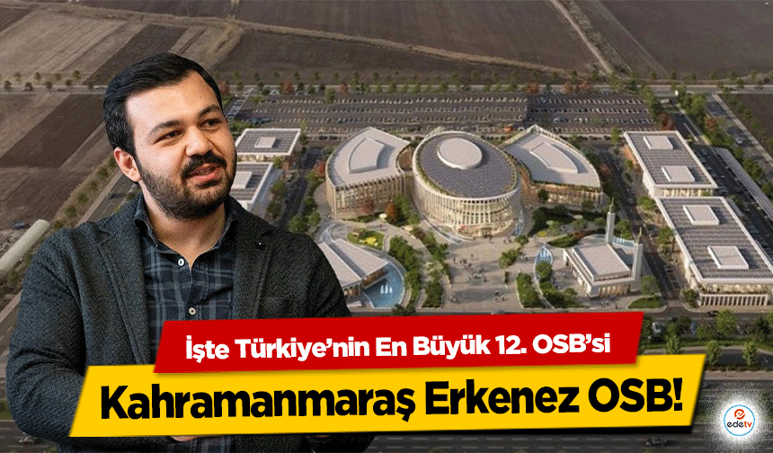 İşte Türkiye’nin En Büyük 12. OSB’si Kahramanmaraş Erkenez OSB!