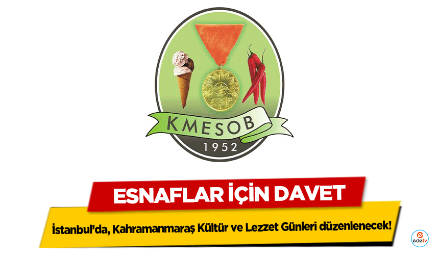 İstanbul’da, Kahramanmaraş Kültür ve Lezzet Günleri düzenlenecek! Esnaflar İçin Davet