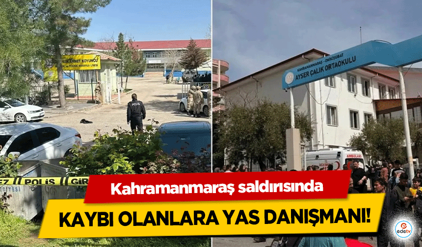 Kahramanmaraş saldırısında kaybı olanlara yas danışmanı!