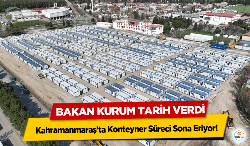 Bakan Kurum Tarih Verdi: Kahramanmaraş'ta Konteyner Süreci Sona Eriyor!