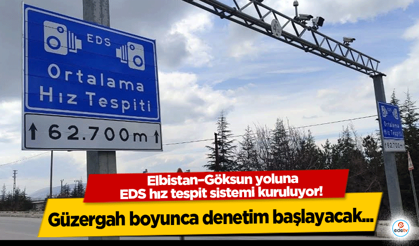 Elbistan–Göksun yoluna EDS hız tespit sistemi kuruluyor! Güzergah boyunca denetim başlayacak