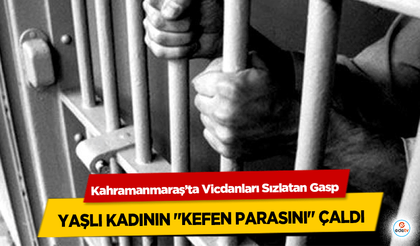 Kahramanmaraş’ta Vicdanları Sızlatan Gasp: Yaşlı Kadının "Kefen Parasını" Çaldı
