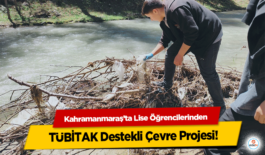 Kahramanmaraş’ta Lise Öğrencilerinden TÜBİTAK Destekli Çevre Projesi!
