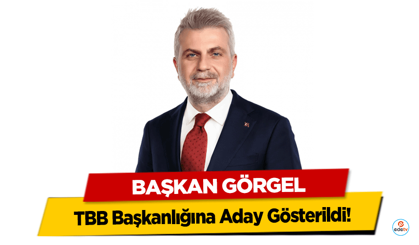Başkan Görgel, TBB Başkanlığına Aday Gösterildi!