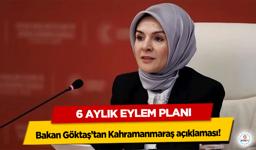 Bakan Göktaş’tan Kahramanmaraş açıklaması! 6 aylık eylem planı