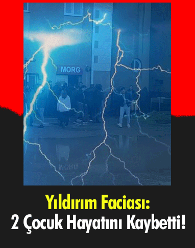 Yıldırım Faciası: 2 Çocuk Hayatını Kaybetti!