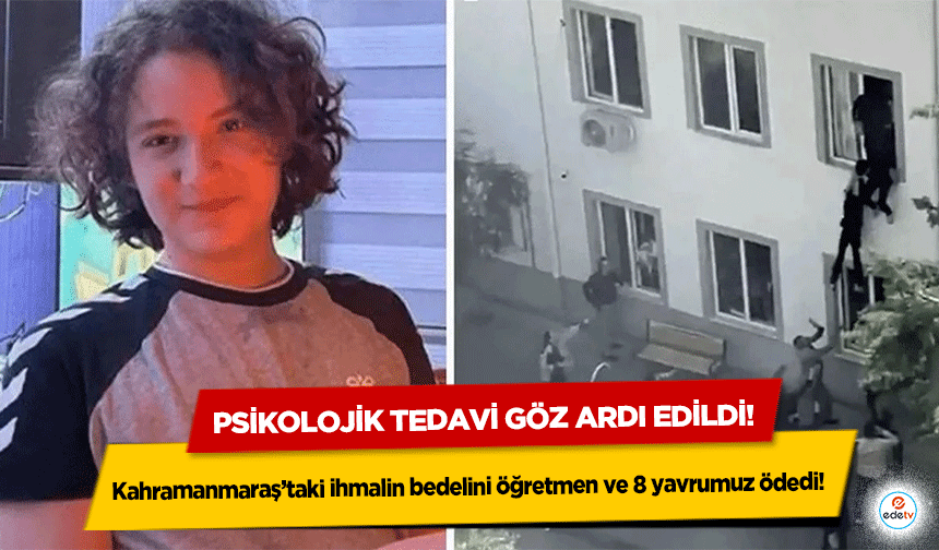 Psikolojik tedavi göz ardı edildi! Kahramanmaraş’taki ihmalin bedelini öğretmen ve 8 yavrumuz ödedi!